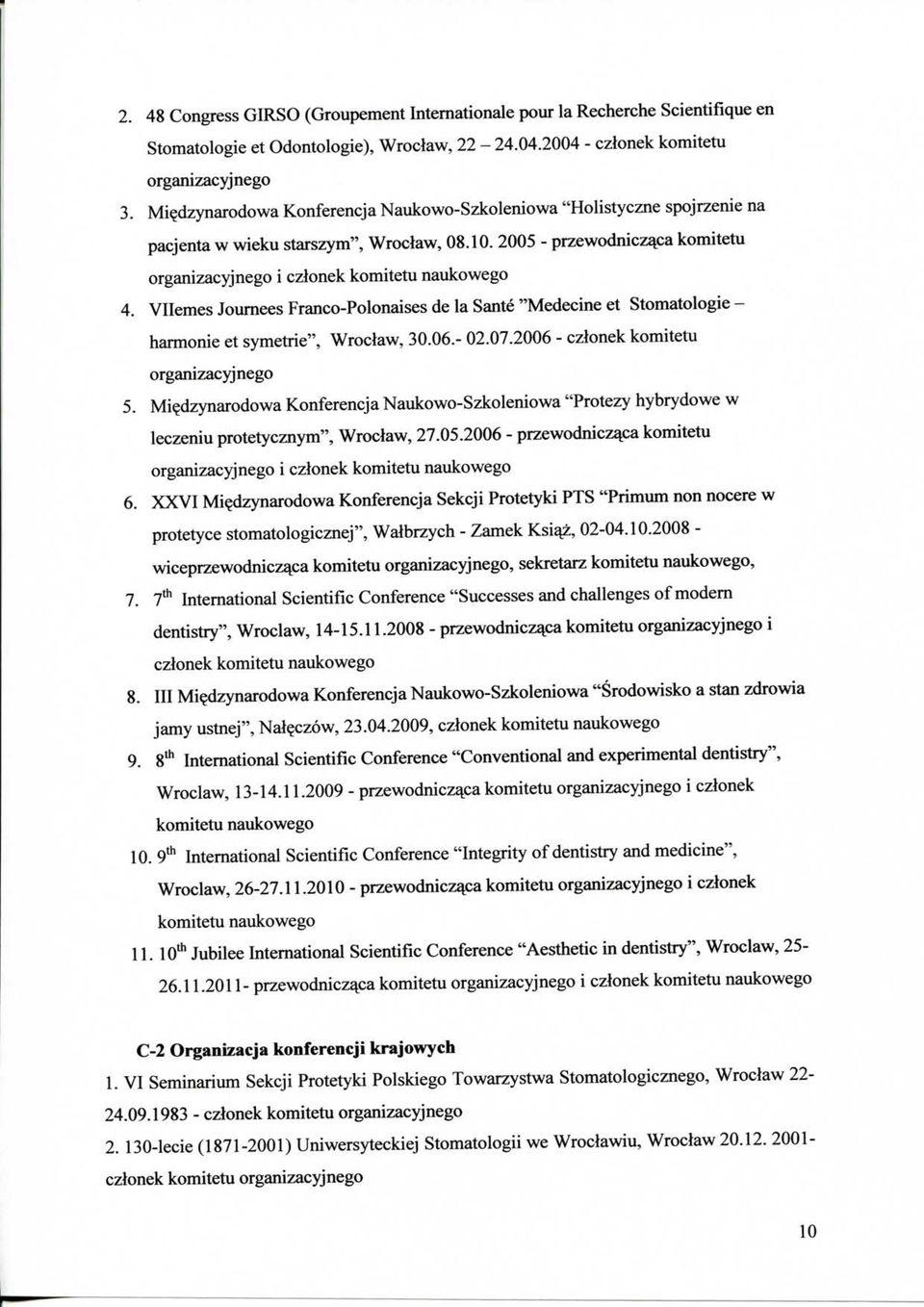 Vllemes Joumees Franco-Polonaises de la Sante "Medecine et Stomatologic - harmonic et symetrie", Wroclaw, 30.06.- 02.07.2006 - czlonek komitetu organizacyjnego 5.