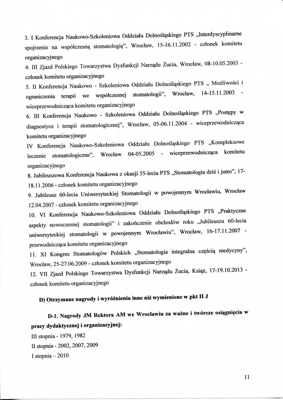 II Konferencja Naukowo - Szkoleniowa Oddziahi Dolnosl^kiego PTS Mozliwosci i ograniczenia terapii we wspolczesnej stomatologii", Wroclaw, 14-15.11.2003 wiceprzewodnicz^ca komitetu organizacyjnego 6.