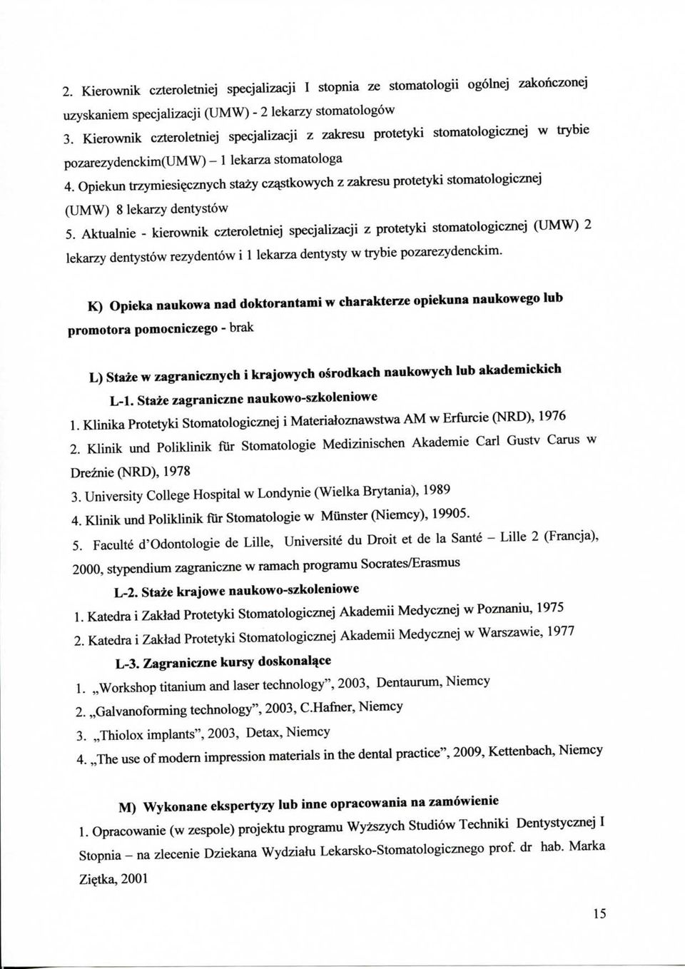 Opiekun trzymiesi^cznych stazy cze^stkowych z zakresu protetyki stomatologicznej (UMW) 8 lekarzy dentystow 5.