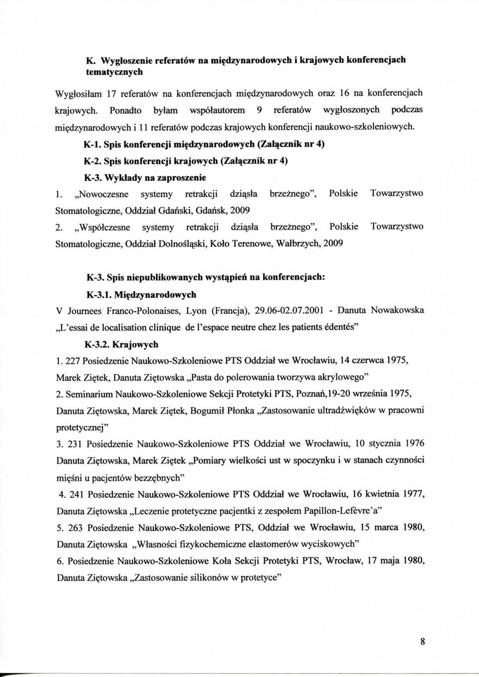 Spis konferencji mifdzynarodowych (Zal^cznik nr 4) K-2. Spis konferencji krajowych (Zal^cznik nr 4) K-3. Wyklady na zaproszenie 1.