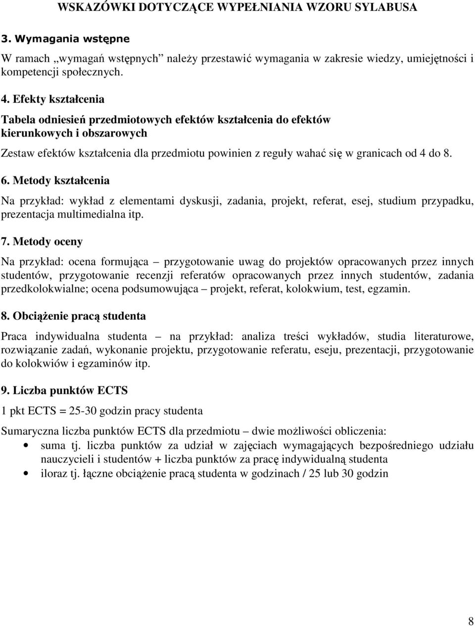 8. 6. Metody kształcenia Na przykład: wykład z elementami dyskusji, zadania, projekt, referat, esej, studium przypadku, prezentacja multimedialna itp. 7.