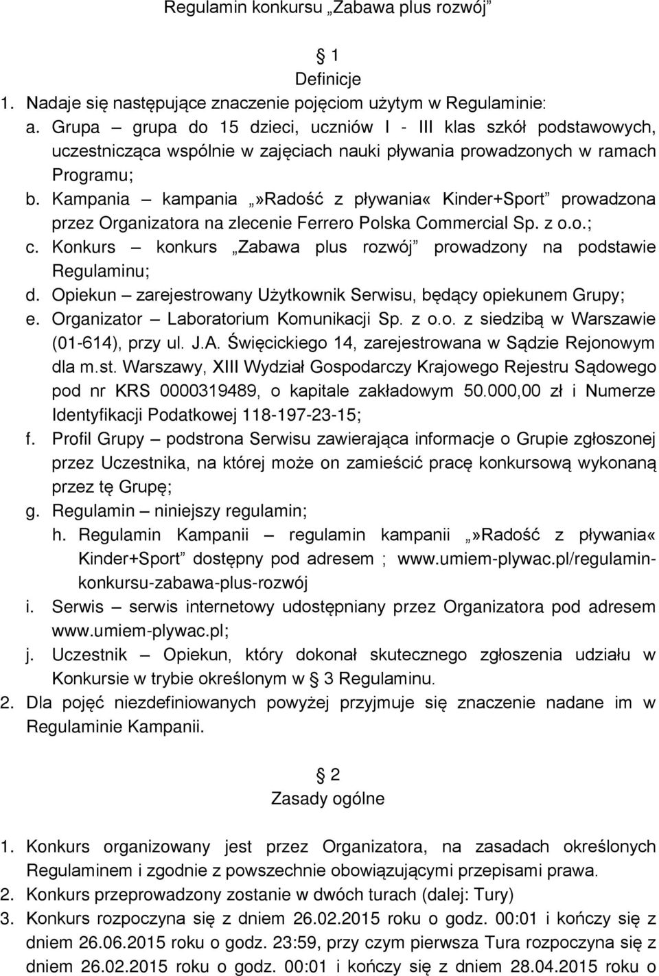 Kampania kampania»radość z pływania«kinder+sport prowadzona przez Organizatora na zlecenie Ferrero Polska Commercial Sp. z o.o.; c.