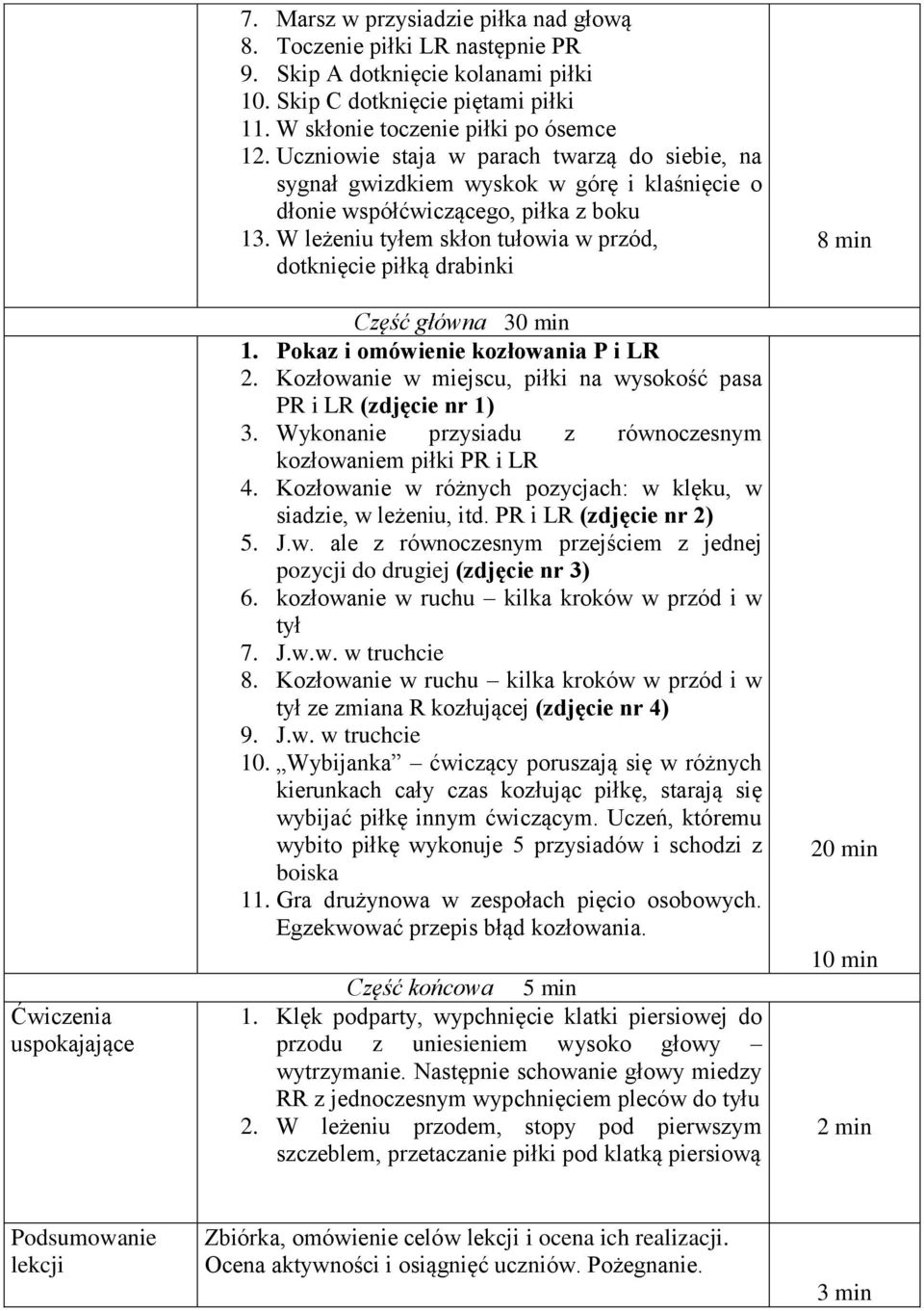 W leżeniu tyłem skłon tułowia w przód, dotknięcie piłką drabinki Część główna 30 min 1. Pokaz i omówienie kozłowania P i LR 2. Kozłowanie w miejscu, piłki na wysokość pasa PR i LR (zdjęcie nr 1) 3.