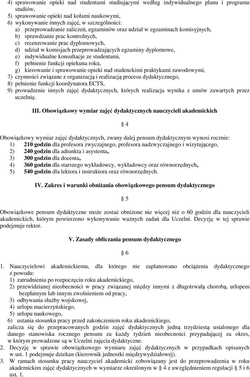 dyplomowe, e) indywidualne konsultacje ze studentami, f) pełnienie funkcji opiekuna roku, g) kierowanie i sprawowanie opieki nad studenckimi praktykami zawodowymi, 7) czynności związane z organizacją