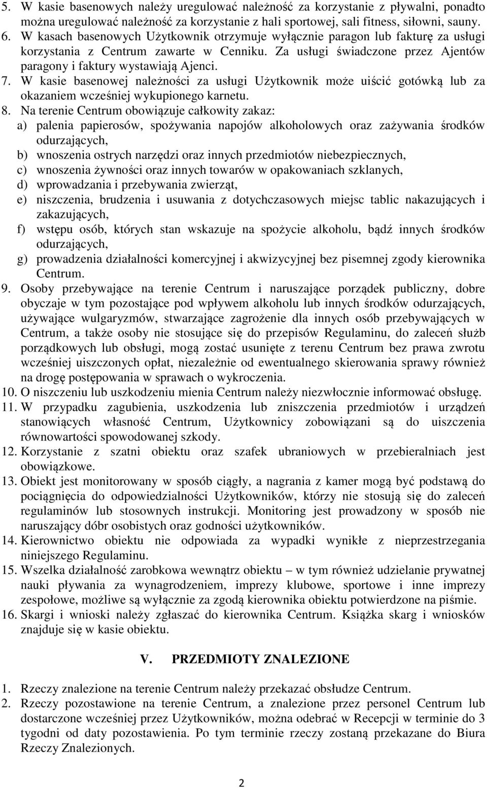 W kasie basenowej należności za usługi Użytkownik może uiścić gotówką lub za okazaniem wcześniej wykupionego karnetu. 8.