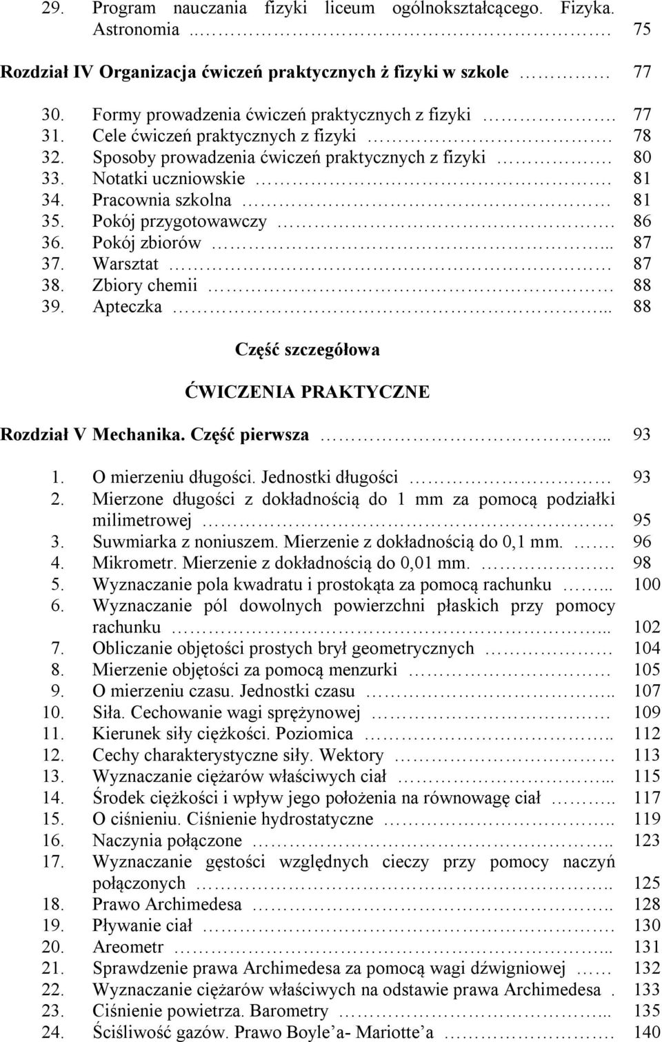 Warsztat 38. Zbiory chemii 39. Apteczka... 75 77 77 78 80 81 81 86 87 87 88 88 Część szczegółowa ĆWICZENIA PRAKTYCZNE Rozdział V Mechanika. Część pierwsza... 1. O mierzeniu długości.