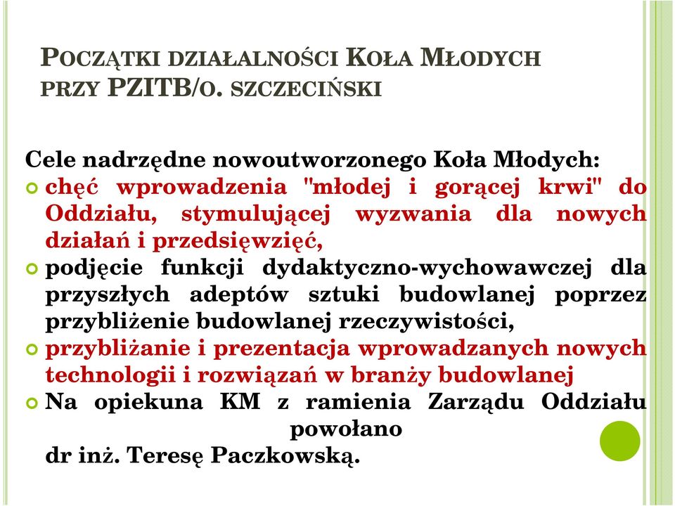 wyzwania dla nowych działań i przedsięwzięć, podjęcie funkcji dydaktyczno-wychowawczej dla przyszłych adeptów sztuki budowlanej