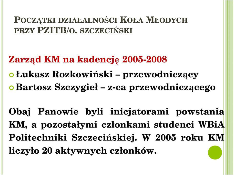 Bartosz Szczygieł z-ca przewodniczącego Obaj Panowie byli inicjatorami powstania