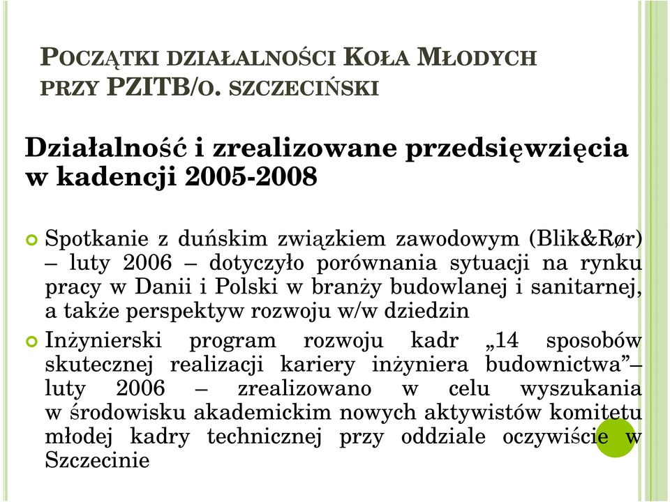 dotyczyło porównania sytuacji na rynku pracy w Danii i Polski w branŝy budowlanej i sanitarnej, a takŝe perspektyw rozwoju w/w dziedzin