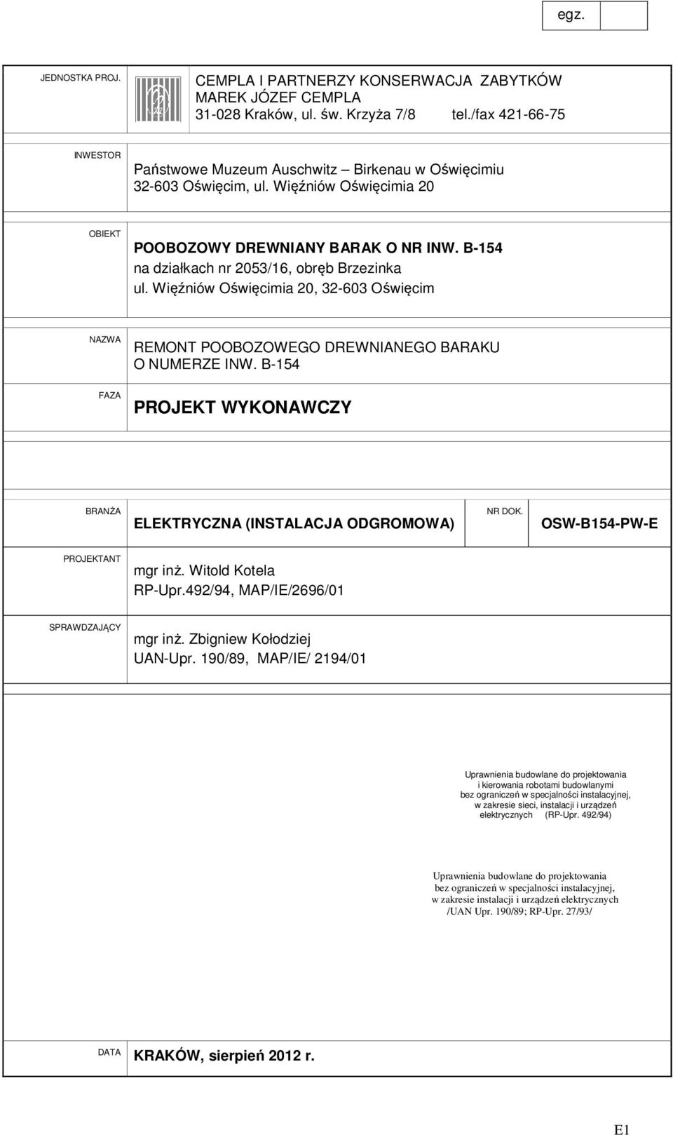 B-154 na działkach nr 2053/16, obręb Brzezinka ul. Więźniów Oświęcimia 20, 32-603 Oświęcim NAZWA REMONT POOBOZOWEGO DREWNIANEGO BARAKU O NUMERZE INW.