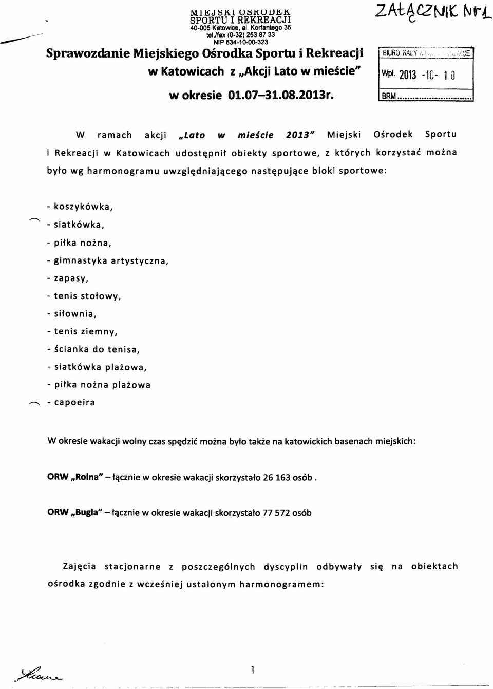 ................ W ramach akcji "Lato w mieście 2013" Miejski Ośrodek Sportu Rekreacji w Katowicach udostępnił obiekty sportowe, z których korzystać można było wg harmonogramu uwzględniającego