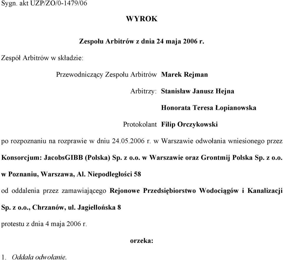 Orczykowski po rozpoznaniu na rozprawie w dniu 24.05.2006 r. w Warszawie odwołania wniesionego przez Konsorcjum: JacobsGIBB (Polska) Sp. z o.o. w Warszawie oraz Grontmij Polska Sp.