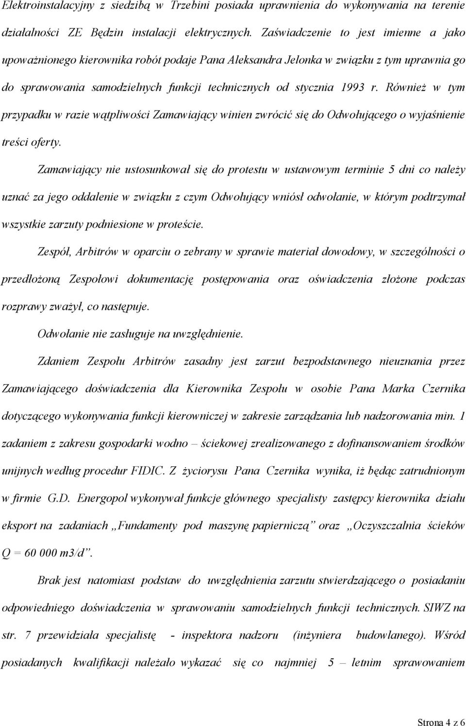 Również w tym przypadku w razie wątpliwości Zamawiający winien zwrócić się do Odwołującego o wyjaśnienie treści oferty.