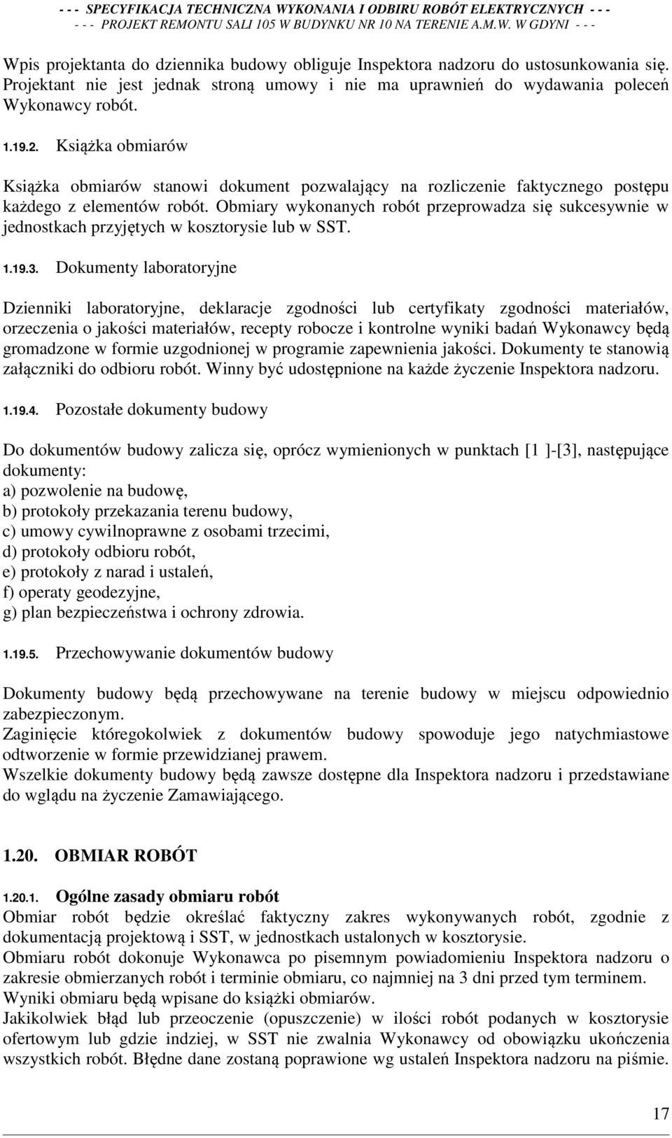 Obmiary wykonanych robót przeprowadza się sukcesywnie w jednostkach przyjętych w kosztorysie lub w SST. 1.19.3.