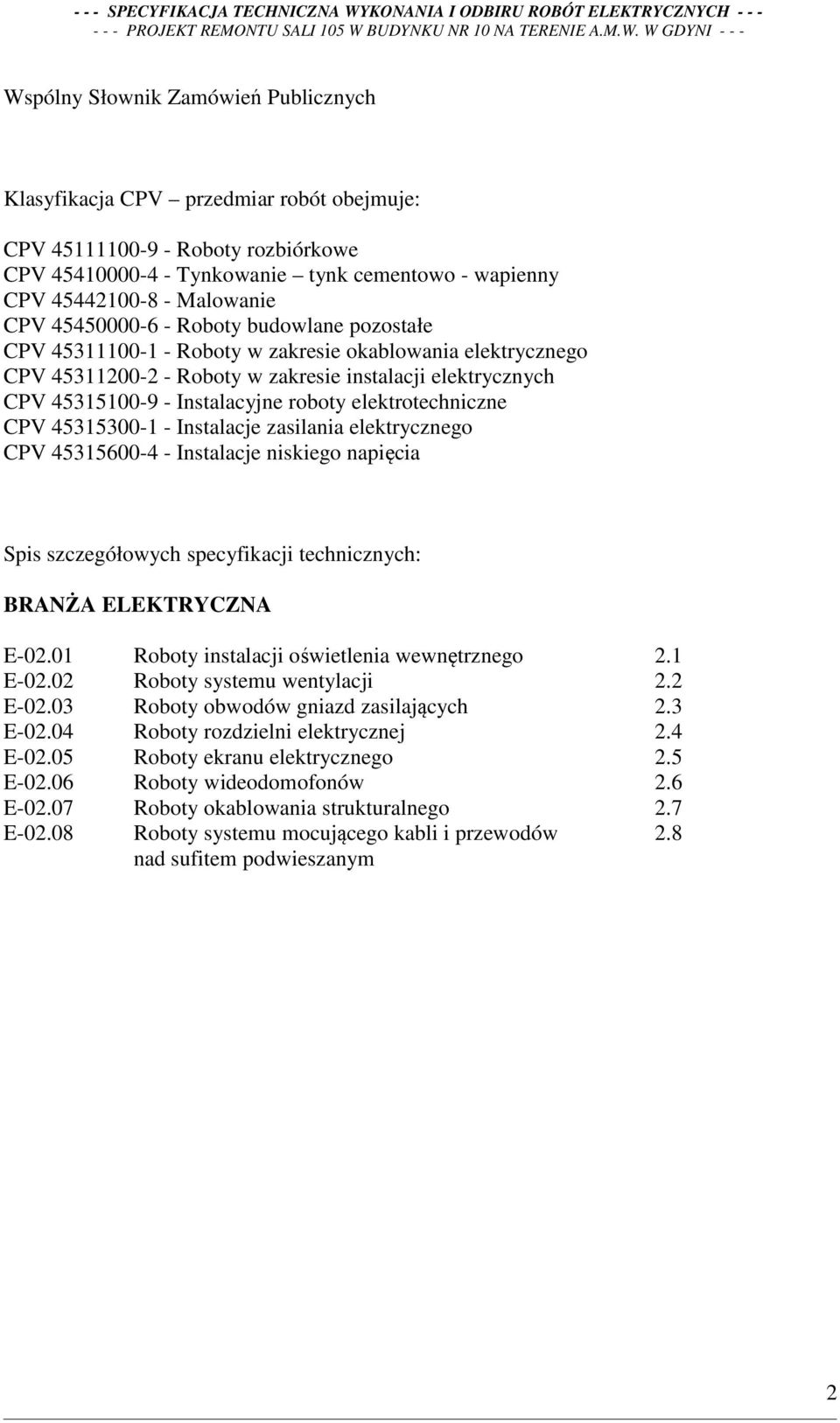 roboty elektrotechniczne CPV 45315300-1 - Instalacje zasilania elektrycznego CPV 45315600-4 - Instalacje niskiego napięcia Spis szczegółowych specyfikacji technicznych: BRANŻA ELEKTRYCZNA E-02.