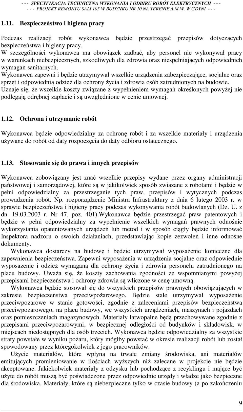 Wykonawca zapewni i będzie utrzymywał wszelkie urządzenia zabezpieczające, socjalne oraz sprzęt i odpowiednią odzież dla ochrony życia i zdrowia osób zatrudnionych na budowie.