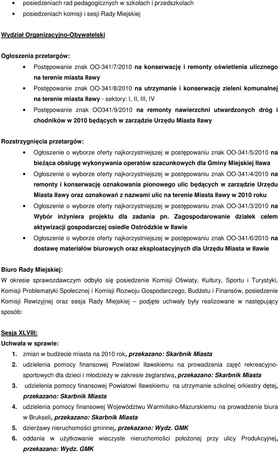 Postępowanie znak OO341/9/2010 na remonty nawierzchni utwardzonych dróg i chodników w 2010 będących w zarządzie Urzędu Miasta Iławy Rozstrzygnięcia przetargów: Ogłoszenie o wyborze oferty