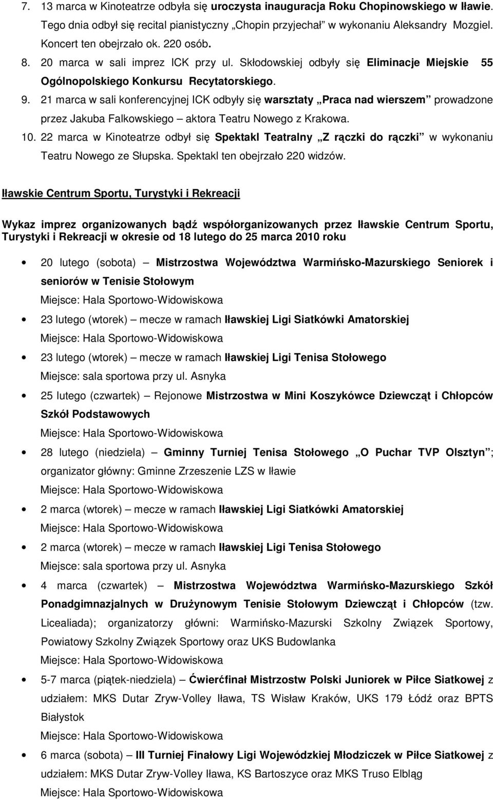 21 marca w sali konferencyjnej ICK odbyły się warsztaty Praca nad wierszem prowadzone przez Jakuba Falkowskiego aktora Teatru Nowego z Krakowa. 10.