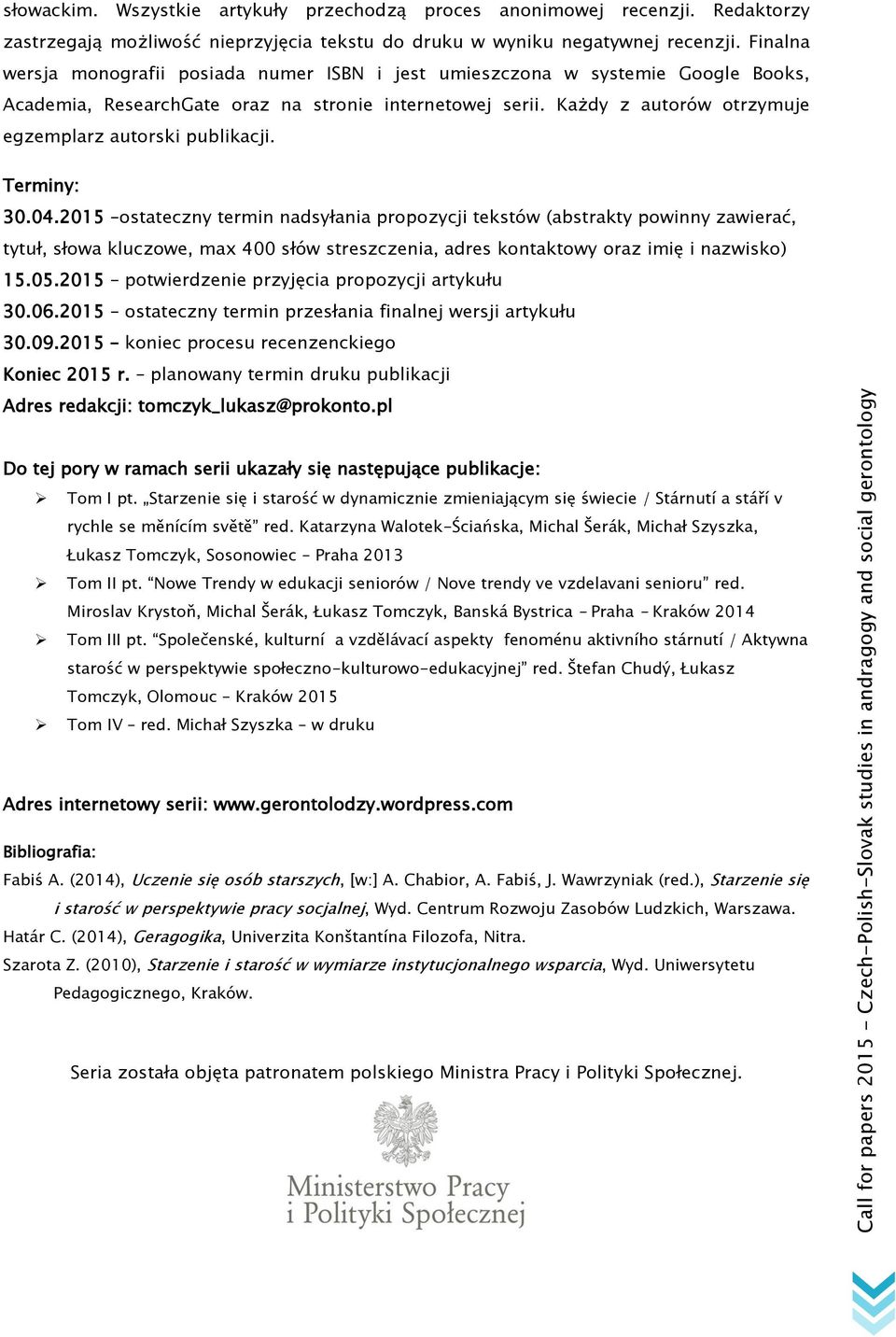 Każdy z autorów otrzymuje egzemplarz autorski publikacji. Terminy: 30.04.