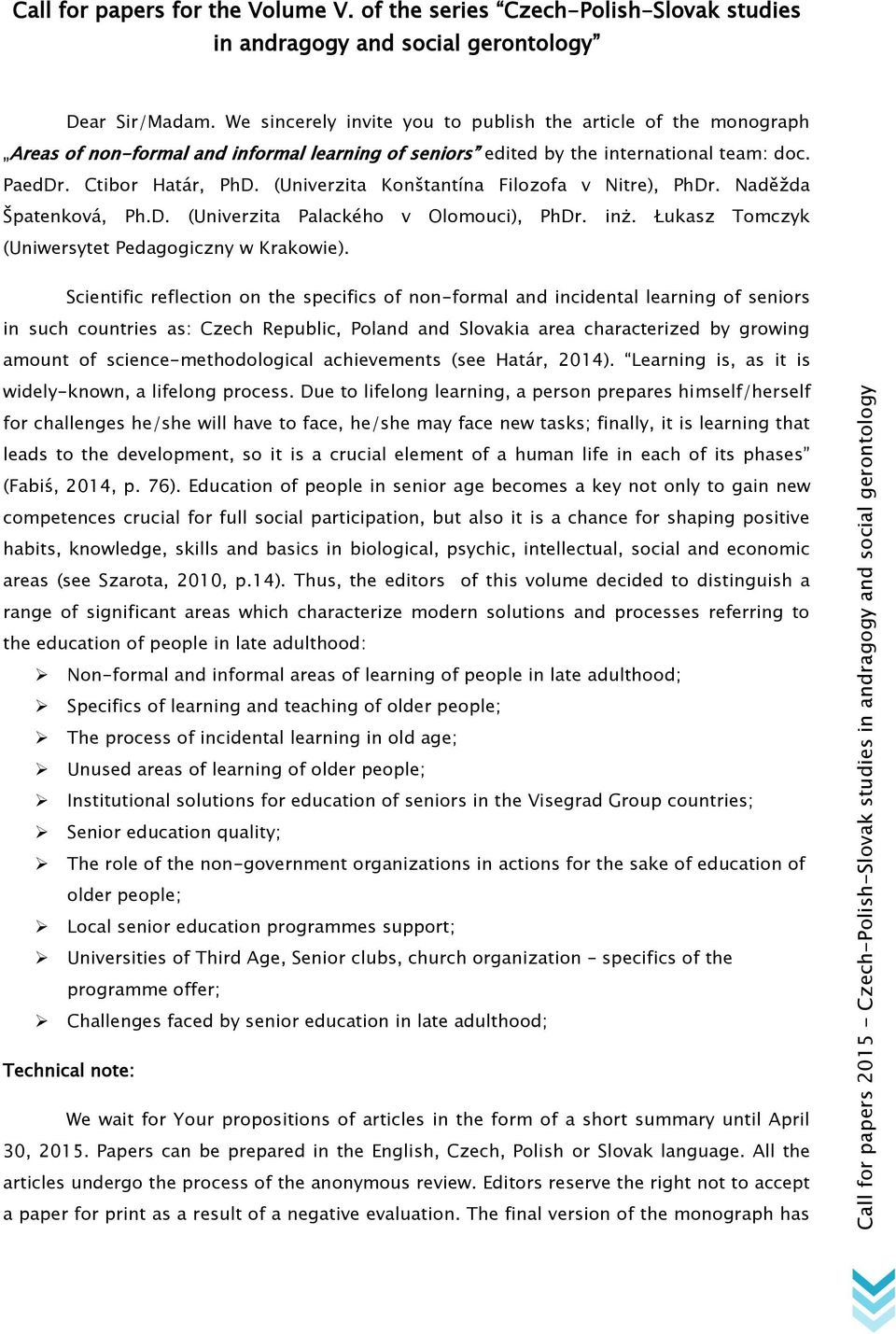 (Univerzita Konštantína Filozofa v Nitre), PhDr. Naděžda Špatenková, Ph.D. (Univerzita Palackého v Olomouci), PhDr. inż. Łukasz Tomczyk (Uniwersytet Pedagogiczny w Krakowie).