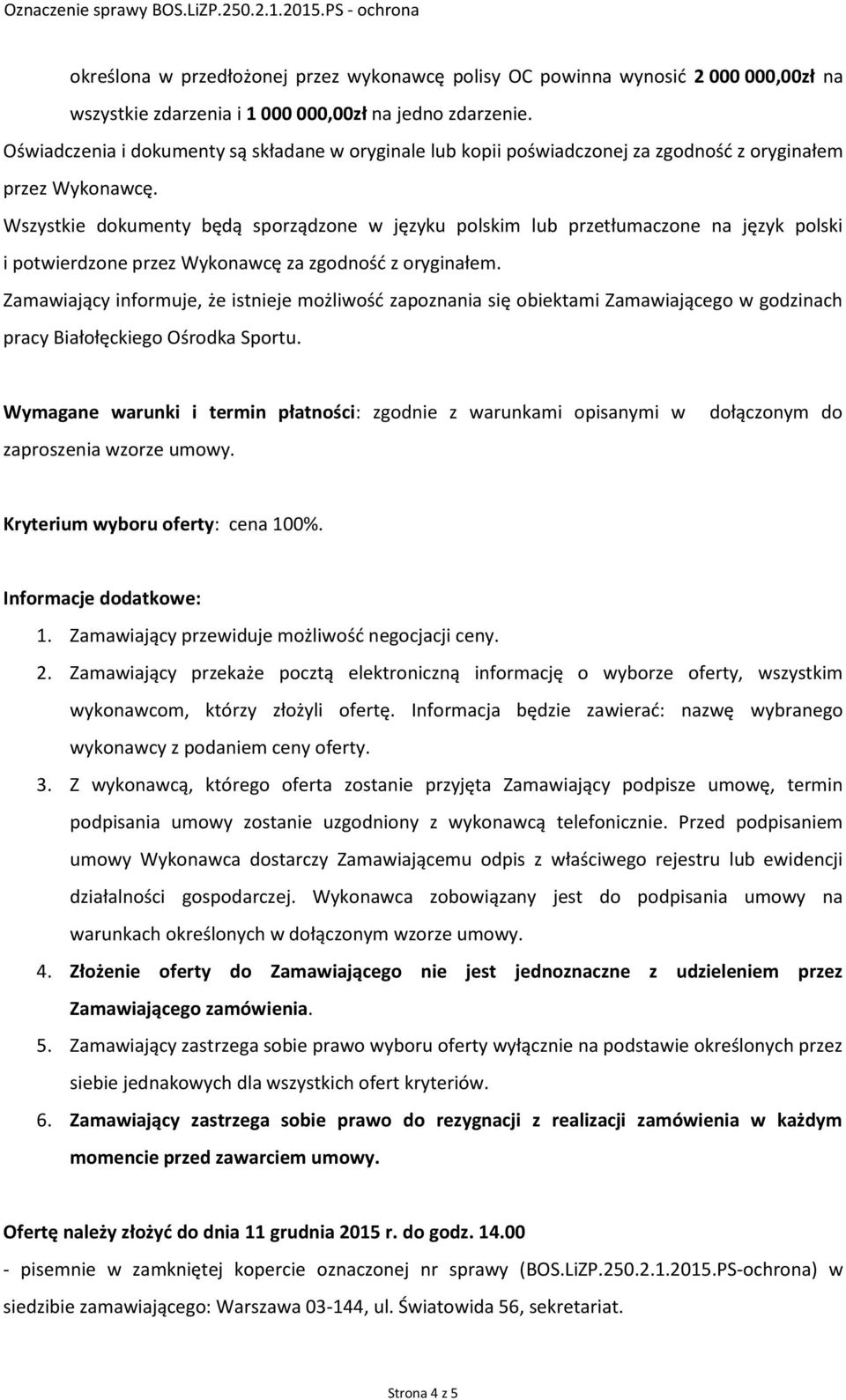 Wszystkie dokumenty będą sporządzone w języku polskim lub przetłumaczone na język polski i potwierdzone przez Wykonawcę za zgodność z oryginałem.