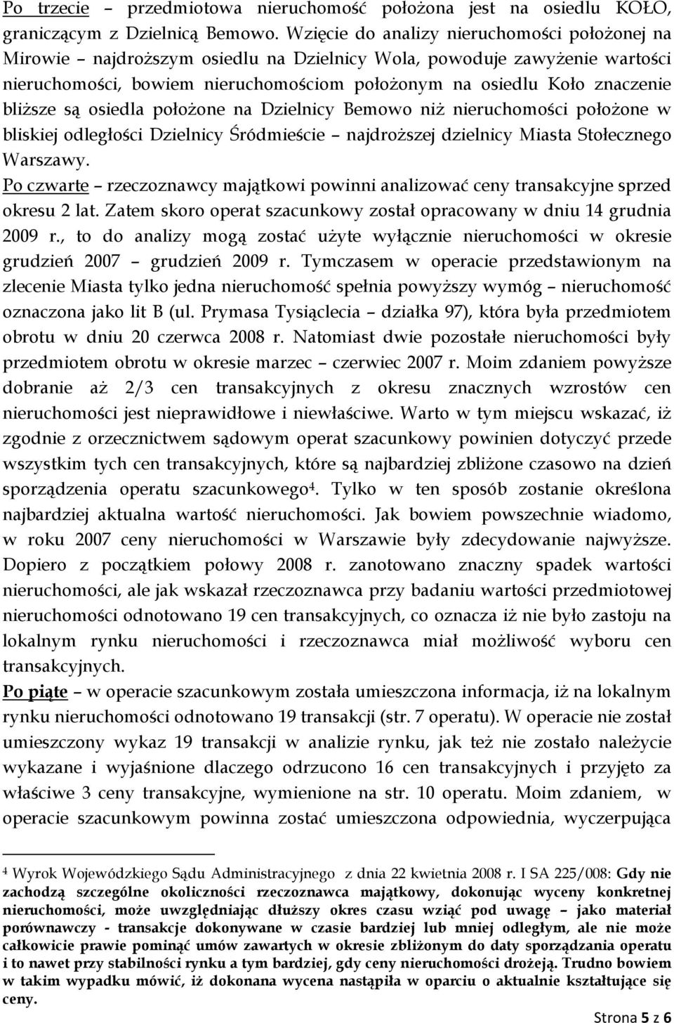 bliższe są osiedla położone na Dzielnicy Bemowo niż nieruchomości położone w bliskiej odległości Dzielnicy Śródmieście najdroższej dzielnicy Miasta Stołecznego Warszawy.