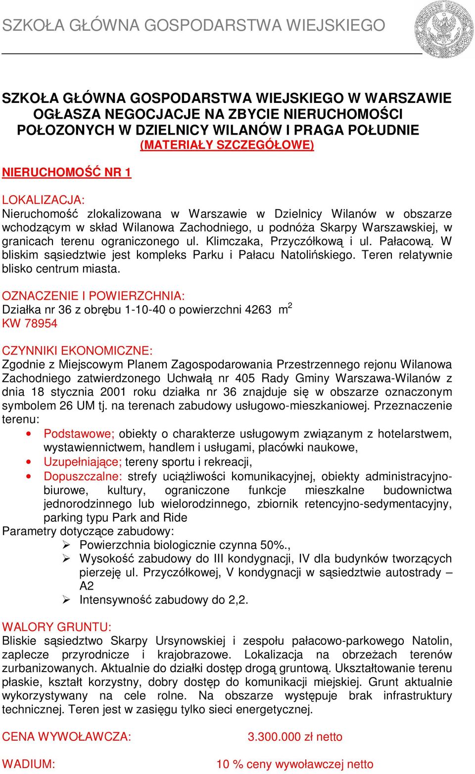 Klimczaka, Przyczółkową i ul. Pałacową. W bliskim sąsiedztwie jest kompleks Parku i Pałacu Natolińskiego. Teren relatywnie blisko centrum miasta.