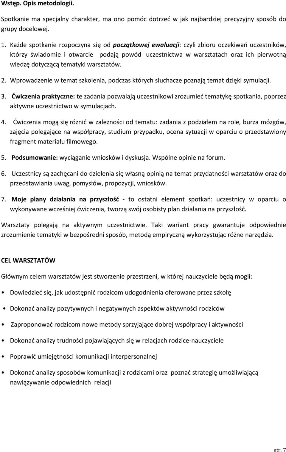 tematyki warsztatów. 2. Wprowadzenie w temat szkolenia, podczas których słuchacze poznają temat dzięki symulacji. 3.