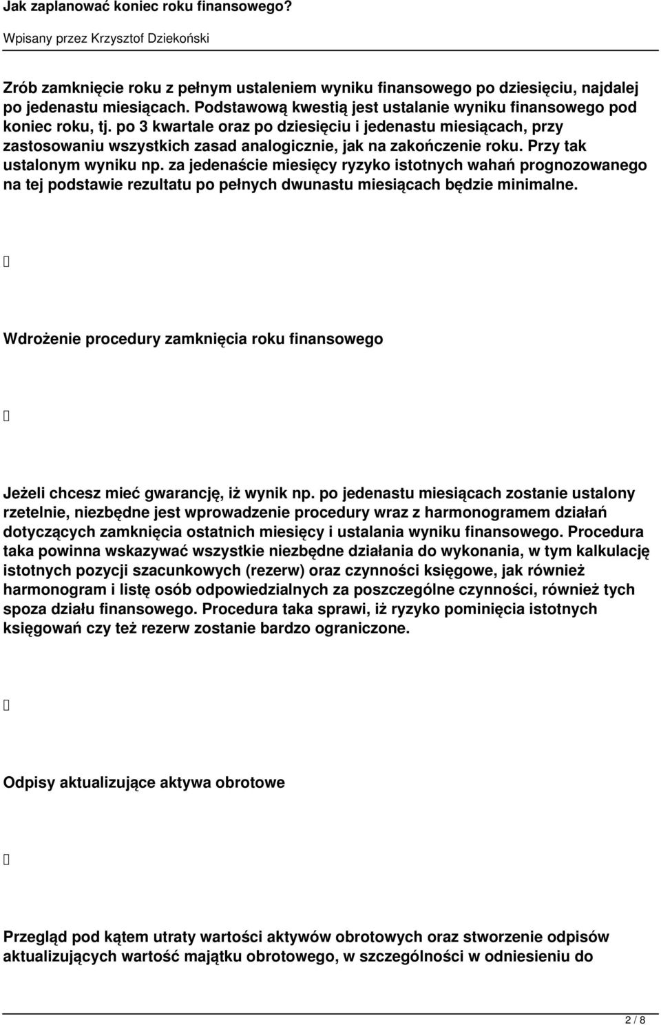 za jedenaście miesięcy ryzyko istotnych wahań prognozowanego na tej podstawie rezultatu po pełnych dwunastu miesiącach będzie minimalne.