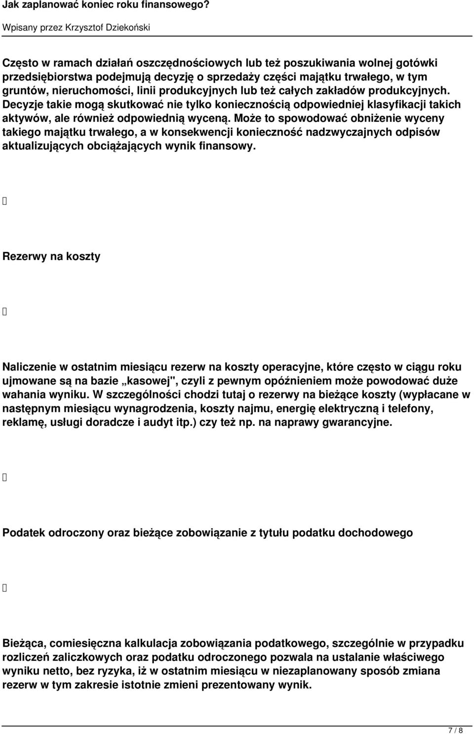 Może to spowodować obniżenie wyceny takiego majątku trwałego, a w konsekwencji konieczność nadzwyczajnych odpisów aktualizujących obciążających wynik finansowy.