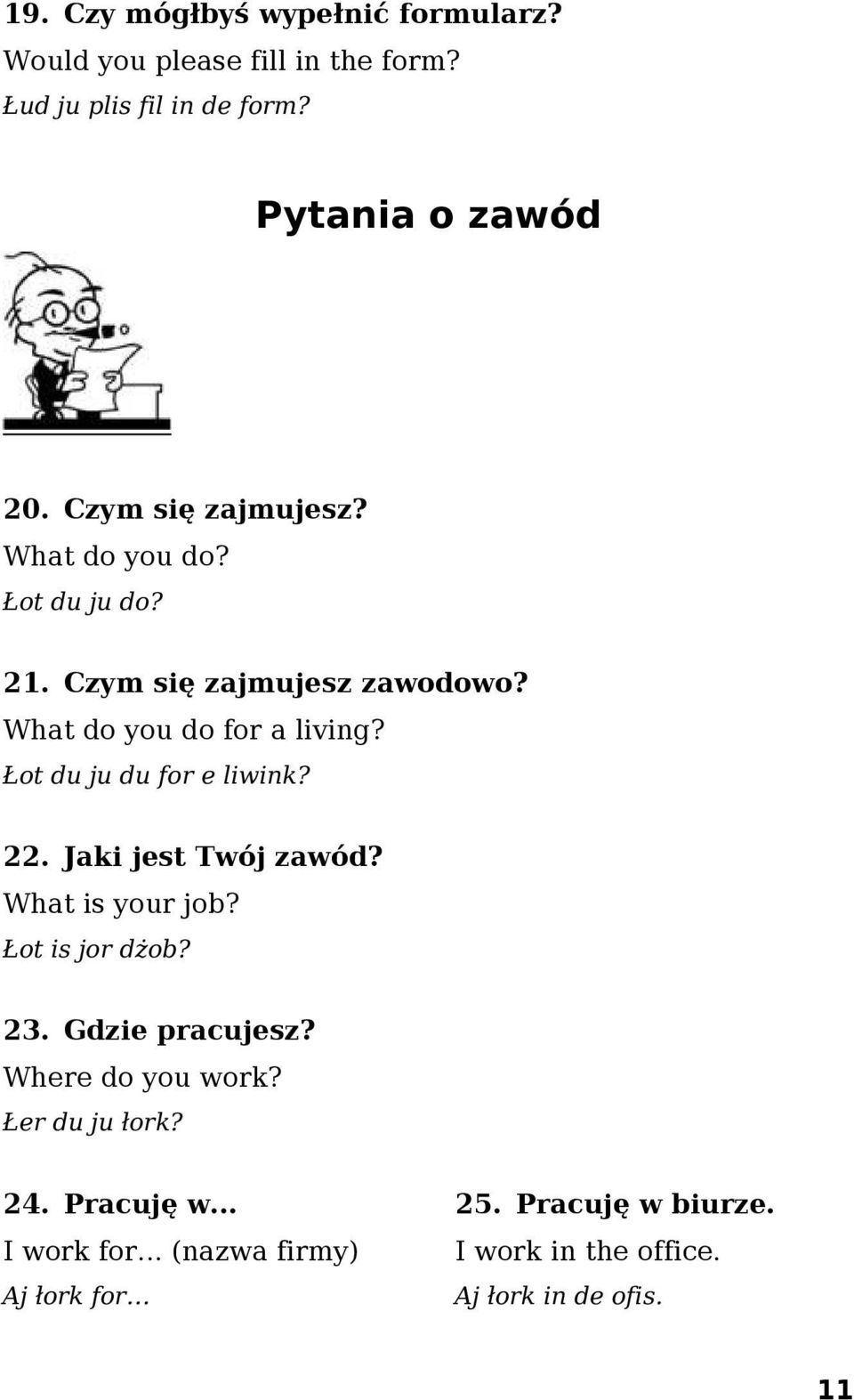 Łot du ju du for e liwink? 22. Jaki jest Twój zawód? What is your job? Łot is jor dżob? 23. Gdzie pracujesz?