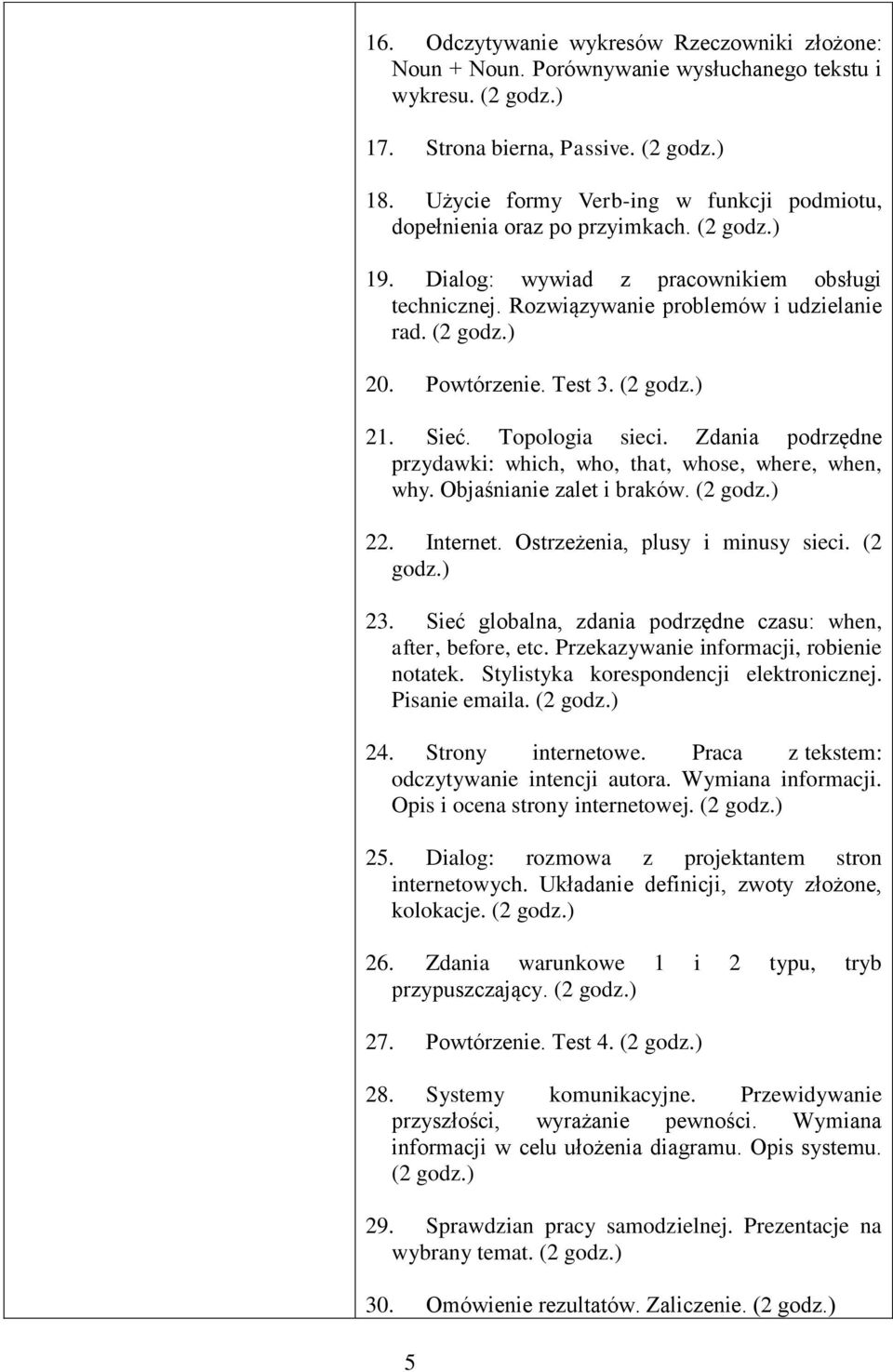 Powtórzenie. Test 3. (2 godz.) 21. Sieć. Topologia sieci. Zdania podrzędne przydawki: which, who, that, whose, where, when, why. Objaśnianie zalet i braków. (2 godz.) 22. Internet.