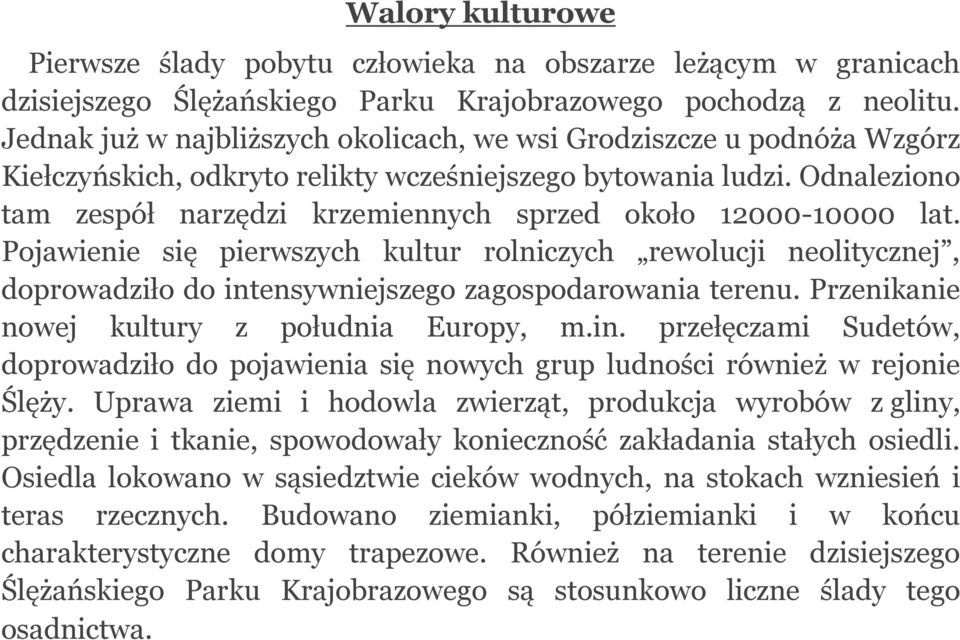 Odnaleziono tam zespół narzędzi krzemiennych sprzed około 12000-10000 lat.