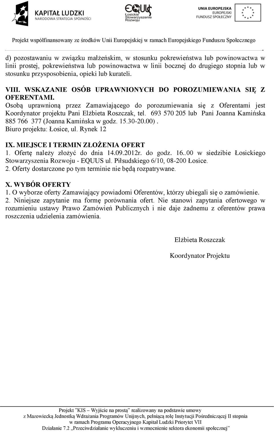 Osobą uprawnioną przez Zamawiającego do porozumiewania się z Oferentami jest Koordynator projektu Pani Elżbieta Roszczak, tel. 693 570 205 lub Pani Joanna Kamińska 885 766 377 (Joanna Kamińska w godz.