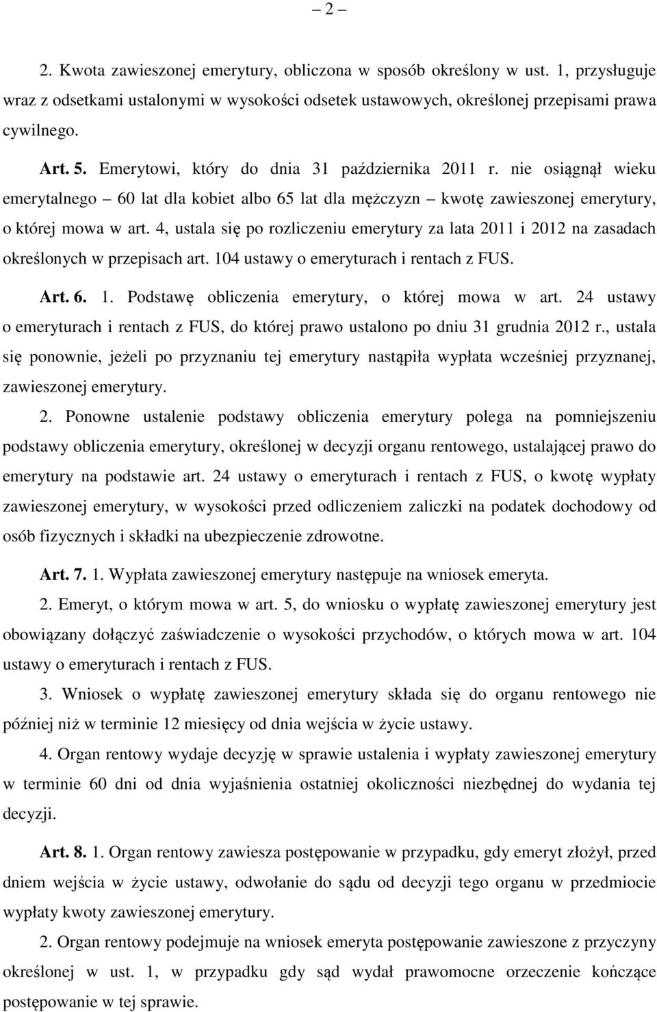 4, ustala się po rozliczeniu emerytury za lata 2011 i 2012 na zasadach określonych w przepisach art. 104 ustawy o emeryturach i rentach z FUS. Art. 6. 1. Podstawę obliczenia emerytury, o której mowa w art.