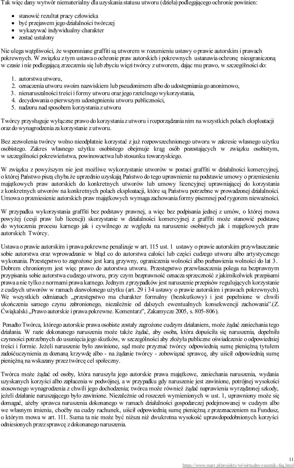 W związku z tym ustawa o ochronie praw autorskich i pokrewnych ustanawia ochronę nieograniczoną w czasie i nie podlegającą zrzeczeniu się lub zbyciu więzi twórcy z utworem, dając mu prawo, w