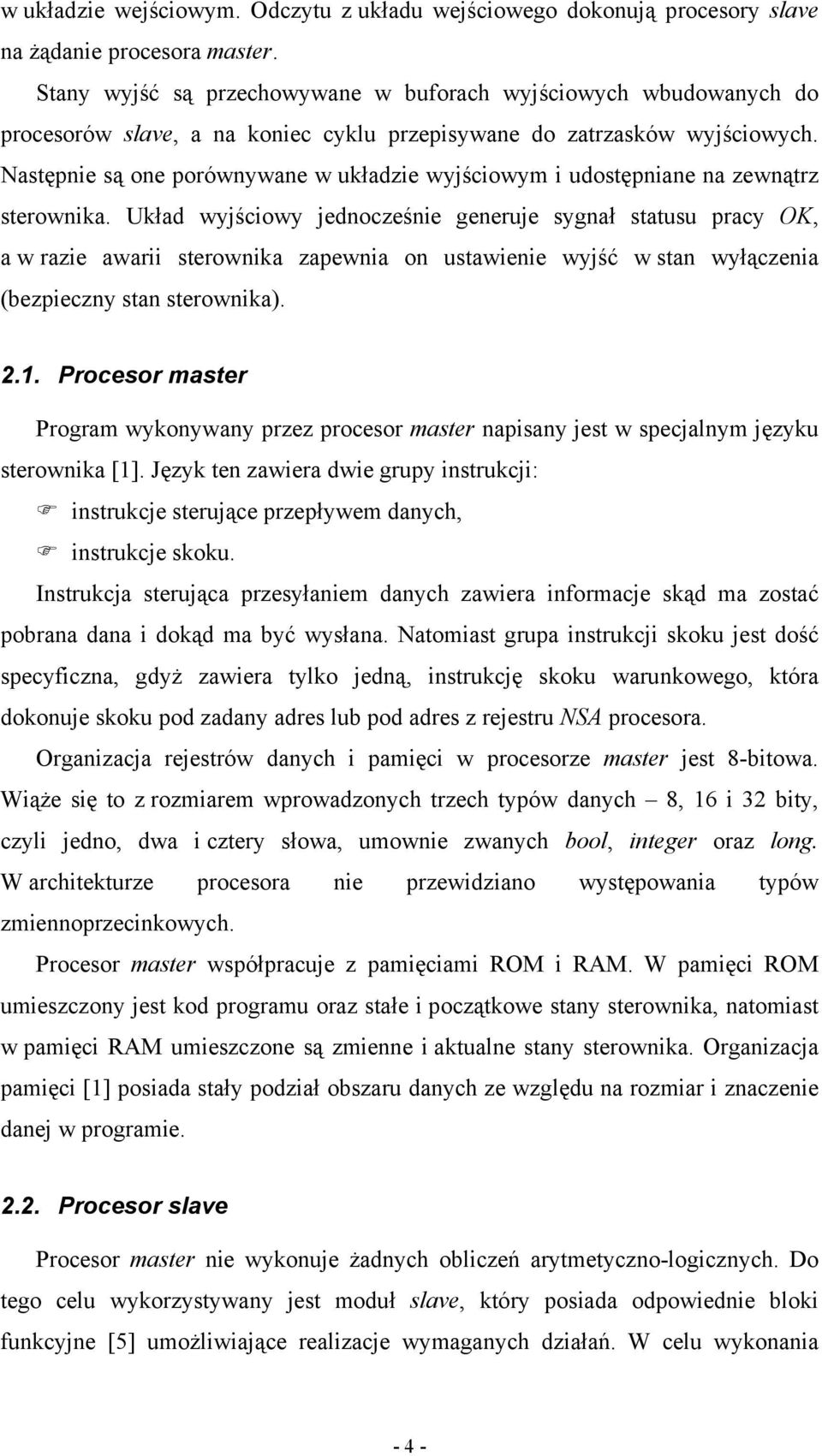 Następnie są one porównywane w układzie wyjściowym i udostępniane na zewnątrz sterownika.