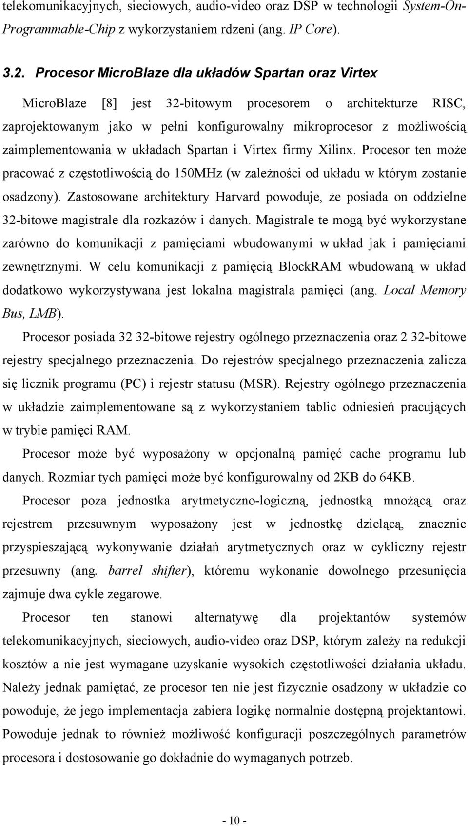 zaimplementowania w układach Spartan i Virtex firmy Xilinx. Procesor ten może pracować z częstotliwością do 150MHz (w zależności od układu w którym zostanie osadzony).