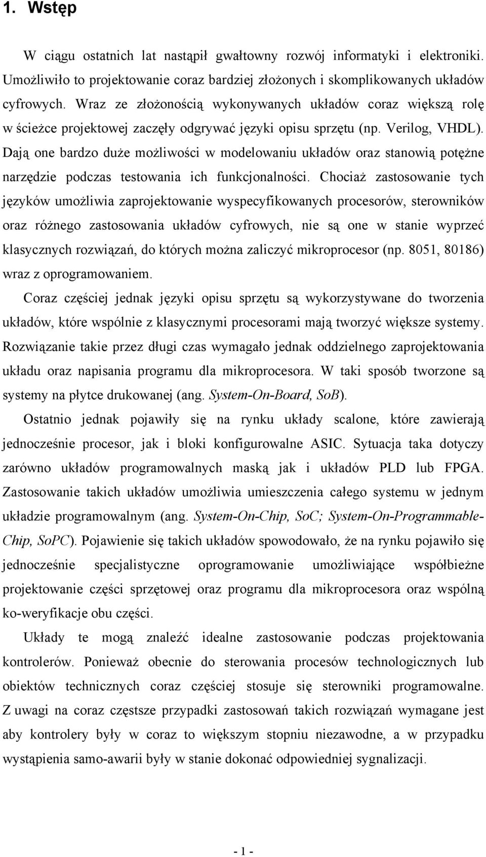 Dają one bardzo duże możliwości w modelowaniu układów oraz stanowią potężne narzędzie podczas testowania ich funkcjonalności.