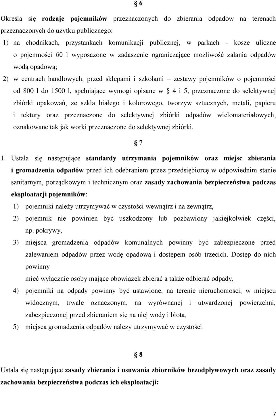 spełniające wymogi opisane w 4 i 5, przeznaczone do selektywnej zbiórki opakowań, ze szkła białego i kolorowego, tworzyw sztucznych, metali, papieru i tektury oraz przeznaczone do selektywnej zbiórki