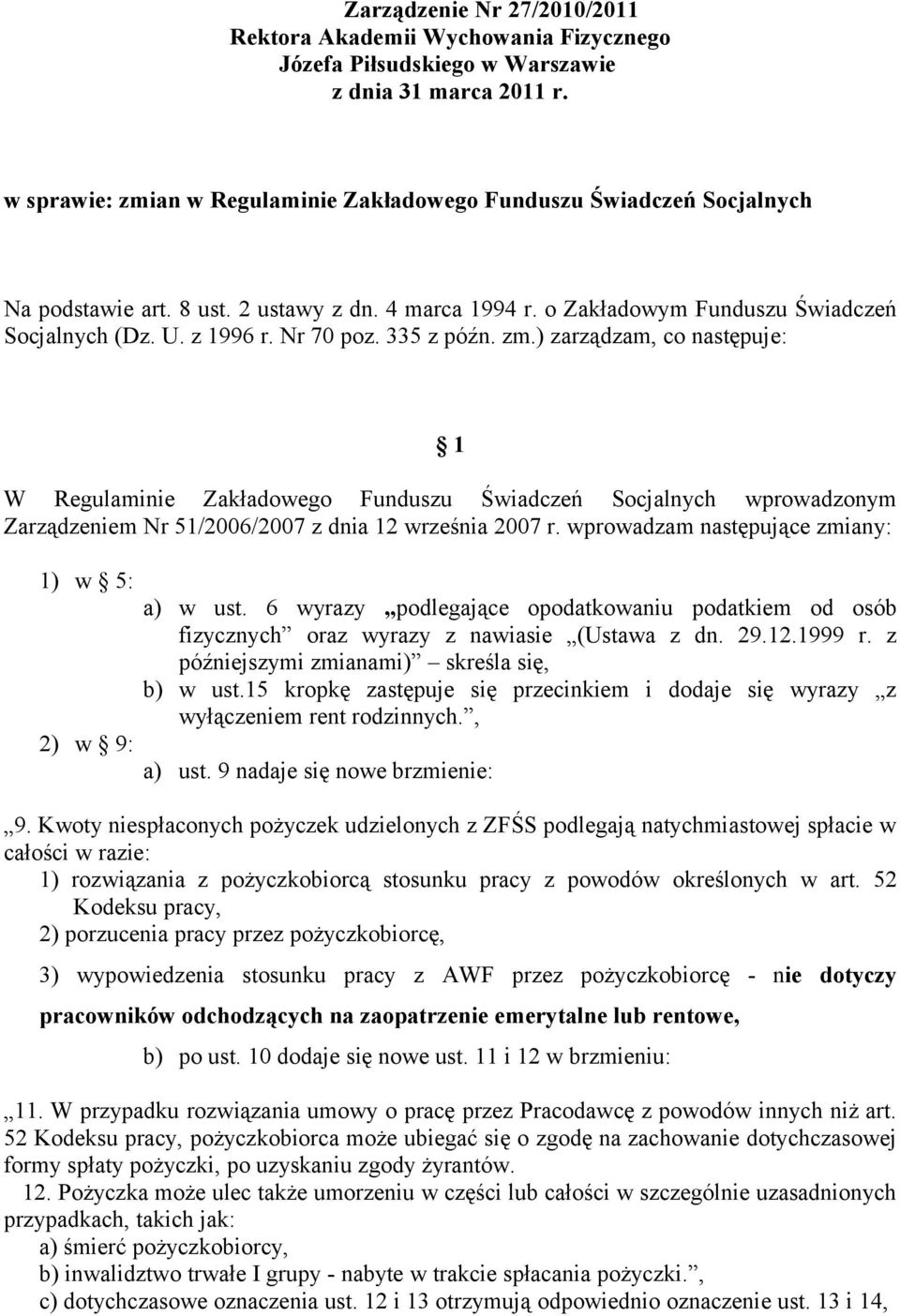 335 z późn. zm.) zarządzam, co następuje: 1 W Regulaminie Zakładowego Funduszu Świadczeń Socjalnych wprowadzonym Zarządzeniem Nr 51/2006/2007 z dnia 12 września 2007 r.