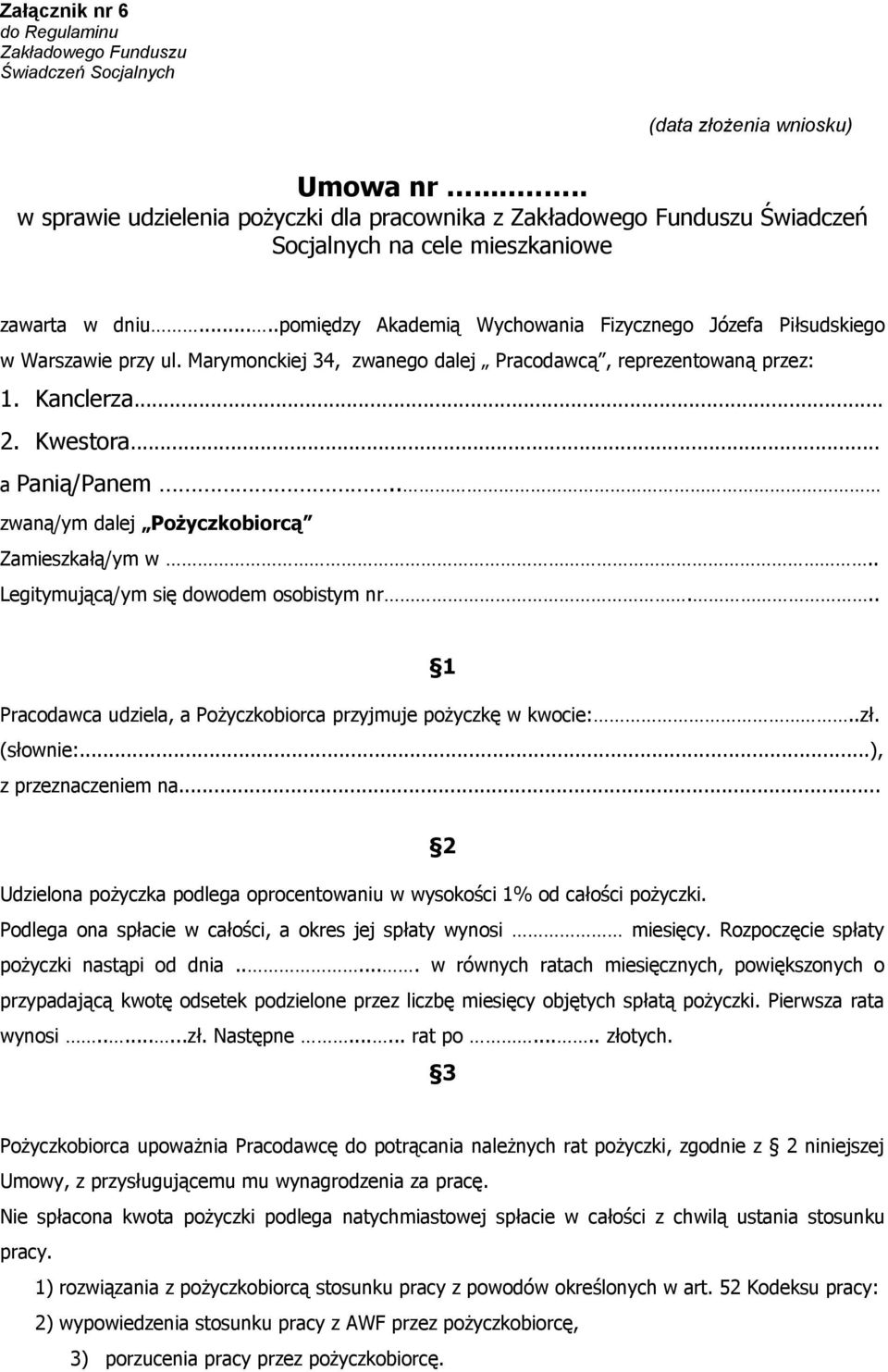 ....pomiędzy Akademią Wychowania Fizycznego Józefa Piłsudskiego w Warszawie przy ul. Marymonckiej 34, zwanego dalej Pracodawcą, reprezentowaną przez: 1. Kanclerza... 2. Kwestora... a Panią/Panem.