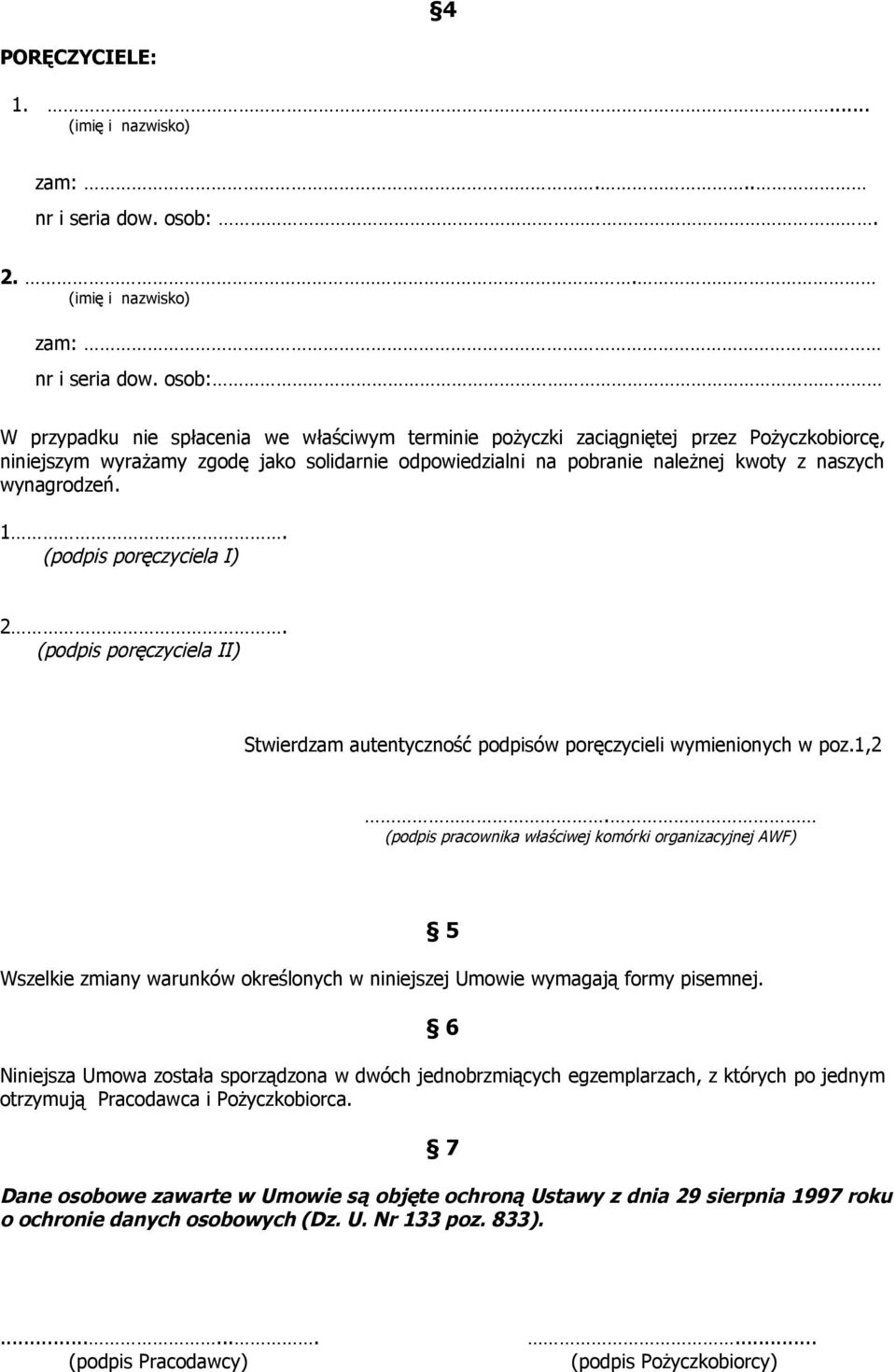 wynagrodzeń. 1. (podpis poręczyciela I) 2. (podpis poręczyciela II) Stwierdzam autentyczność podpisów poręczycieli wymienionych w poz.1,2.