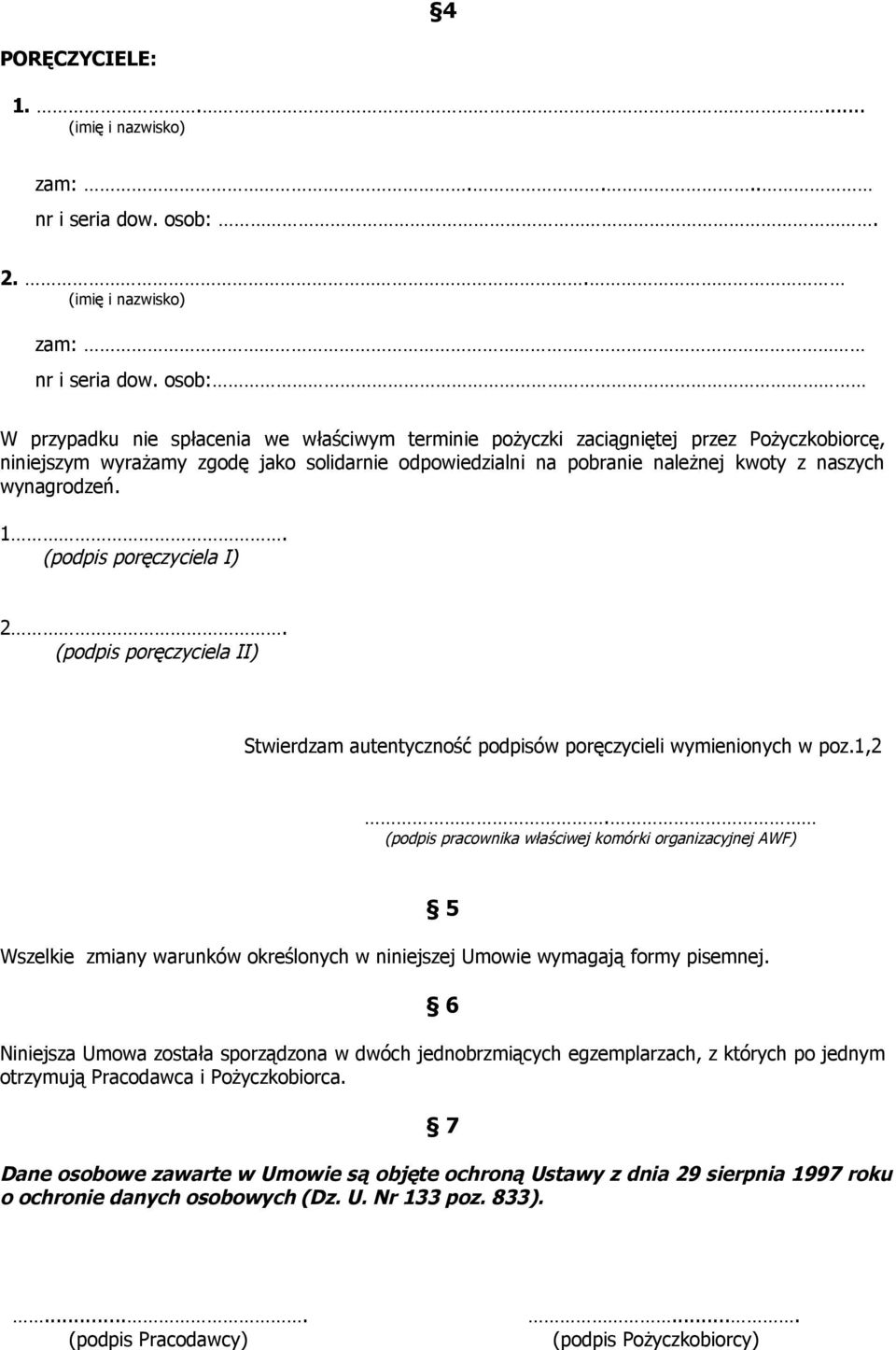 wynagrodzeń. 1. (podpis poręczyciela I) 2. (podpis poręczyciela II) Stwierdzam autentyczność podpisów poręczycieli wymienionych w poz.1,2.