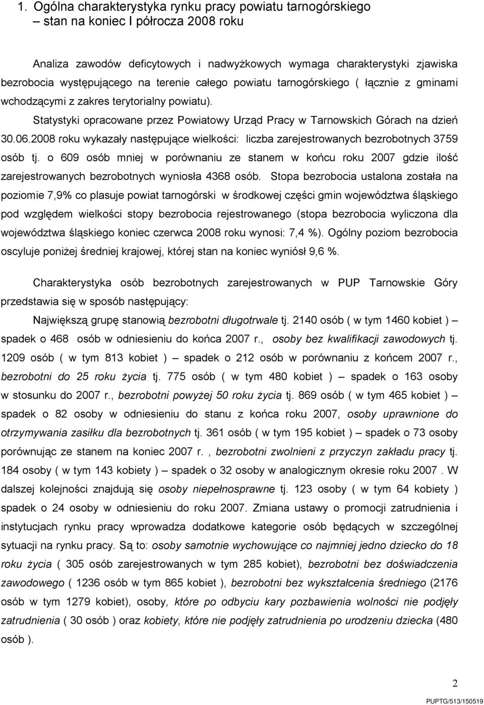 2008 roku wykazały następujące wielkości: liczba zarejestrowanych bezrobotnych 3759 osób tj.