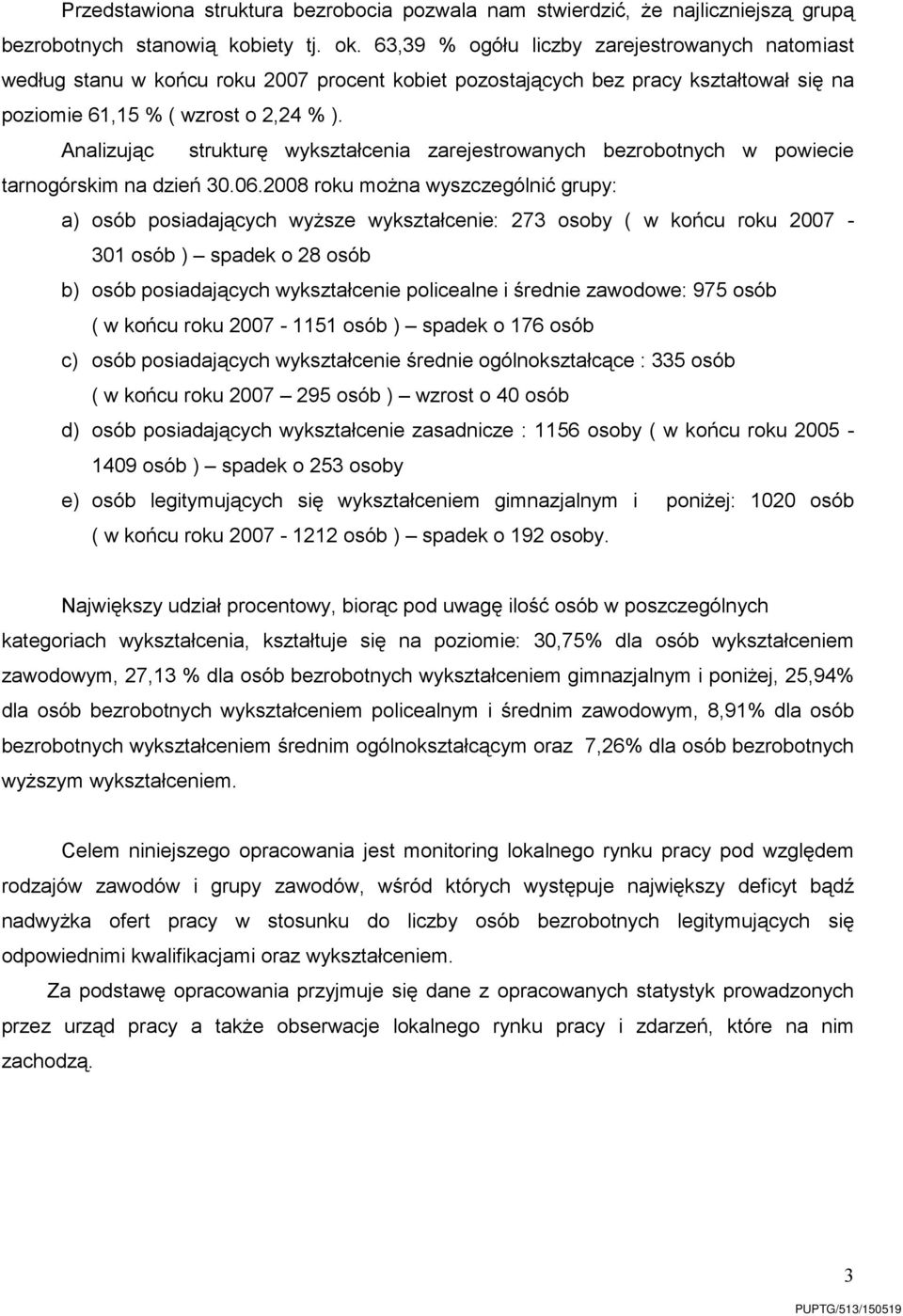 Analizując strukturę wykształcenia zarejestrowanych bezrobotnych w powiecie tarnogórskim na dzień 30.06.