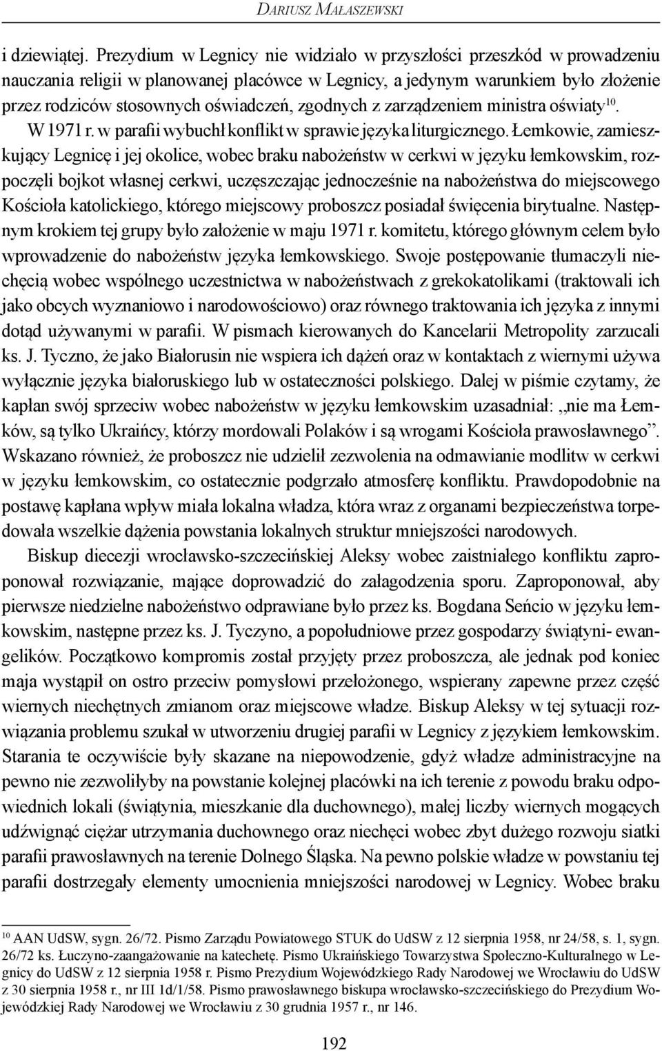 zgodnych z zarządzeniem ministra oświaty 10. W 1971 r. w parafii wybuchł konflikt w sprawie języka liturgicznego.