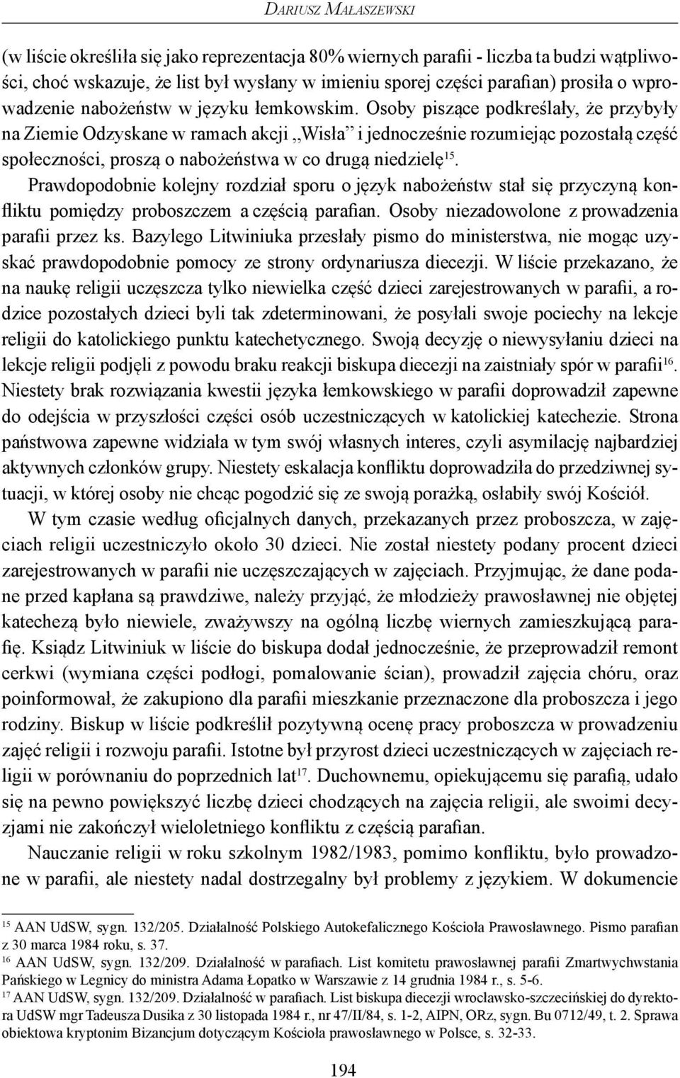 Osoby piszące podkreślały, że przybyły na Ziemie Odzyskane w ramach akcji Wisła i jednocześnie rozumiejąc pozostałą część społeczności, proszą o nabożeństwa w co drugą niedzielę 15.