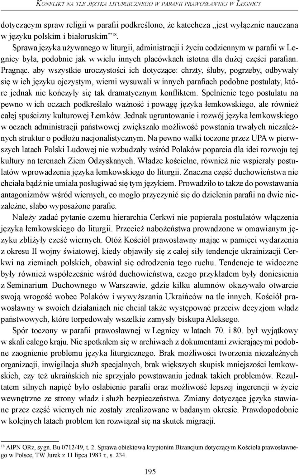 Pragnąc, aby wszystkie uroczystości ich dotyczące: chrzty, śluby, pogrzeby, odbywały się w ich języku ojczystym, wierni wysuwali w innych parafiach podobne postulaty, które jednak nie kończyły się