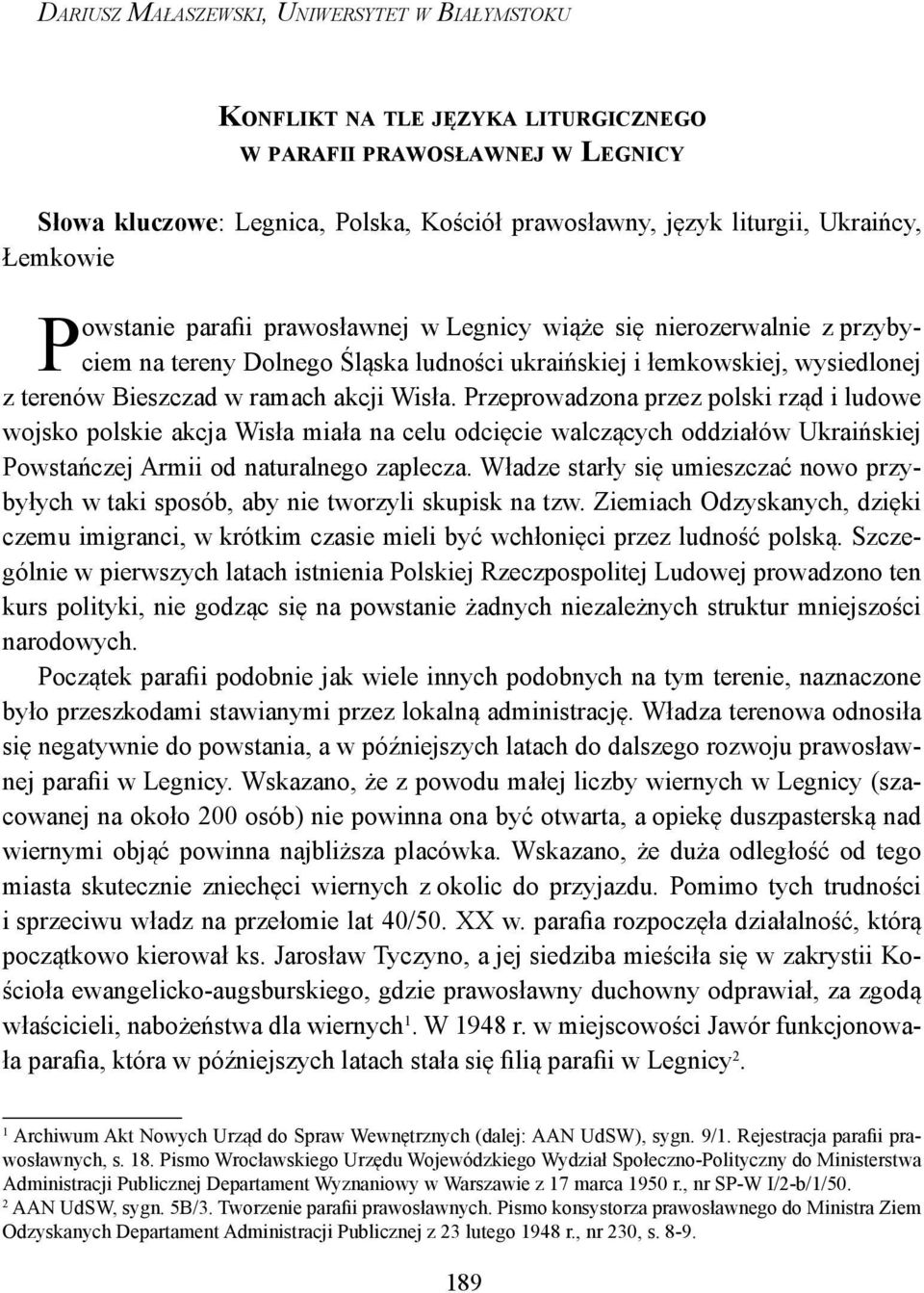 Bieszczad w ramach akcji Wisła. Przeprowadzona przez polski rząd i ludowe wojsko polskie akcja Wisła miała na celu odcięcie walczących oddziałów Ukraińskiej Powstańczej Armii od naturalnego zaplecza.